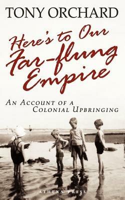 Here's to Our Far-Flung Empire - Tony Orchard - cover