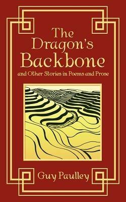 The Dragon's Backbone and Other Stories in Poems and Prose - Guy Paulley - cover