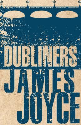 Dubliners: Annotated Edition (Alma Classics Evergreens) - James Joyce - cover