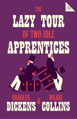 The Lazy Tour of Two Idle Apprentices: Annotated Edition (Alma Classics 101 Pages) - Charles Dickens,Wilkie Collins - cover