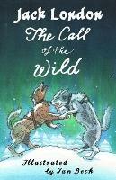 The Call of the Wild and Other Stories: Illustrated by Ian Beck - Also included: Brown Wolf, That Spot and To Build a Fire - Jack London - cover