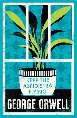 Keep the Aspidistra Flying: Annotated Edition (Alma Classics Evergreens) - George Orwell - cover