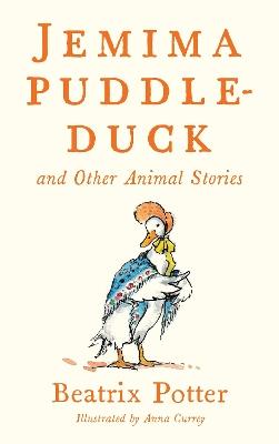 Jemima Puddle Duck and Other Animal Stories: Deluxe edition with 80 new colour illustrations by Anna Currey (Alma Junior Classics) - Beatrix Potter - cover