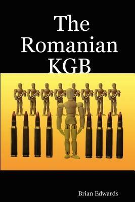 The Romanian KGB - Brian Edwards - cover