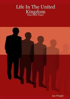 Life in the United Kingdom: Pass First Time! - Ian Wright - cover