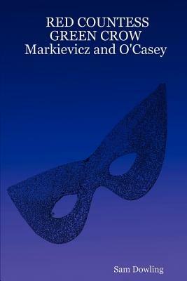 RED COUNTESS GREEN CROW Markievicz and O'Casey - Sam Dowling - cover