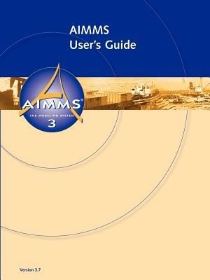 AIMMS - User's Guide - Johannes, Bisschop,Marcel, Roelofs - cover