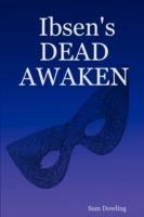 Ibsen's DEAD AWAKEN - Sam Dowling - cover