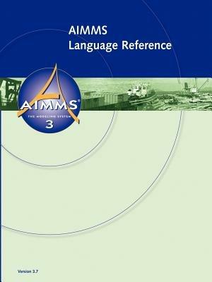 AIMMS - Language Reference - Johannes, Bisschop,Marcel, Roelofs - cover