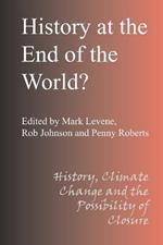 History at the End of the World?: History Climate Change and the Possibility of Closure