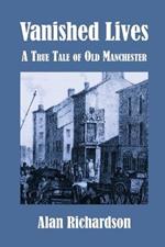 Vanished Lives: A True Tale of Old Manchester