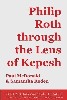 Philip Roth through the Lens of Kepesh - Paul McDonald,Samantha Roden - cover