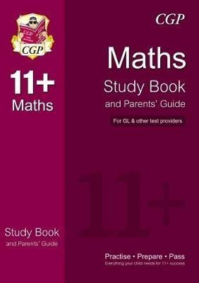 The 11+ Maths Study Book and Parents' Guide (for GL & Other Test Providers): The 11+ Study Book and Parents' Guide - CGP Books - cover