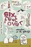 Six Feet Over: Adventures in the Afterlife - Mary Roach - cover