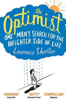 The Optimist: One Man's Search for the Brighter Side of Life - Laurence Shorter - cover