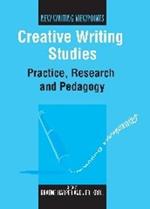 Creative Writing Studies: Practice, Research and Pedagogy