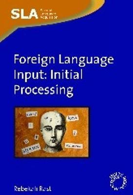 Foreign Language Input: Initial Processing - Rebekah Rast - cover