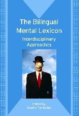 The Bilingual Mental Lexicon: Interdisciplinary Approaches - cover