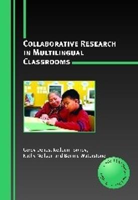 Collaborative Research in Multilingual Classrooms - Corey Denos,Kelleen Toohey,Kathy Neilson - cover