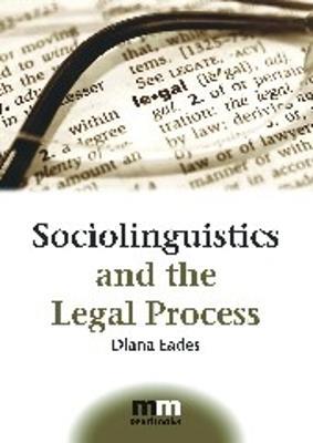 Sociolinguistics and the Legal Process - Diana Eades - cover