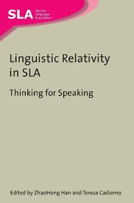 Linguistic Relativity in SLA: Thinking for Speaking - cover