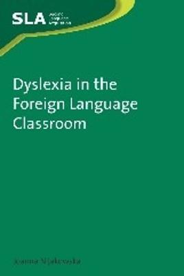 Dyslexia in the Foreign Language Classroom - Joanna Nijakowska - cover
