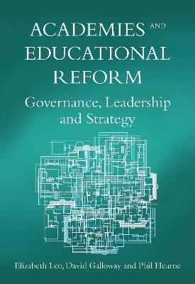 Academies and Educational Reform: Governance, Leadership and Strategy - Elizabeth Leo,David Galloway,Phil Hearne - cover