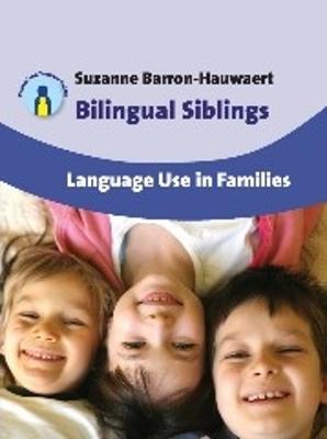 Bilingual Siblings: Language Use in Families - Suzanne Barron-Hauwaert - cover