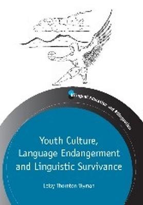 Youth Culture, Language Endangerment and Linguistic Survivance - Leisy Wyman - cover