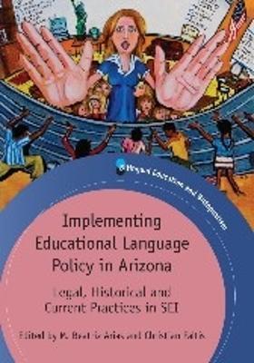 Implementing Educational Language Policy in Arizona: Legal, Historical and Current Practices in SEI - cover