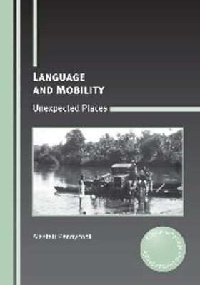 Language and Mobility: Unexpected Places - Alastair Pennycook - cover