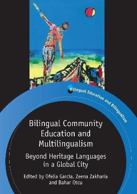 Bilingual Community Education and Multilingualism: Beyond Heritage Languages in a Global City - cover