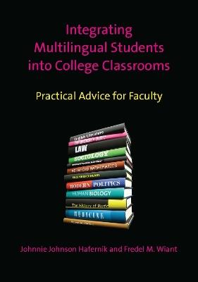 Integrating Multilingual Students into College Classrooms: Practical Advice for Faculty - Johnnie Johnson Hafernik,Fredel M. Wiant - cover
