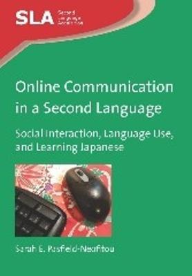 Online Communication in a Second Language: Social Interaction, Language Use, and Learning Japanese - Sarah E. Pasfield-Neofitou - cover