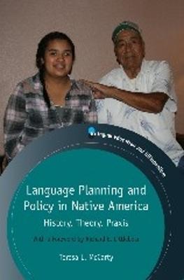 Language Planning and Policy in Native America: History, Theory, Praxis - Teresa L. McCarty - cover