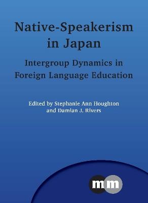Native-Speakerism in Japan: Intergroup Dynamics in Foreign Language Education - cover