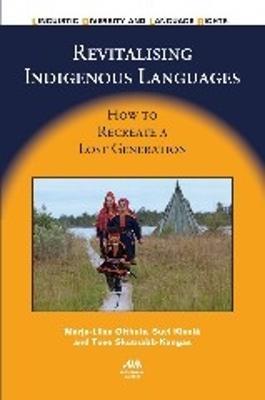 Revitalising Indigenous Languages: How to Recreate a Lost Generation - Marja-Liisa Olthuis,Suvi Kivela,Tove Skutnabb-Kangas - cover
