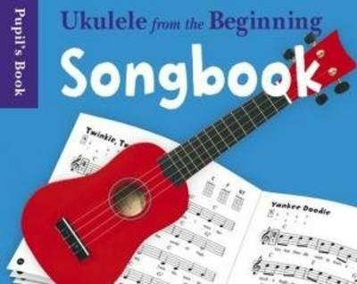 Ukulele From The Beginning Songbook: Songbook - Pupil's Book - cover