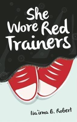 She Wore Red Trainers: A Muslim Love Story - Na'ima B. Robert - cover