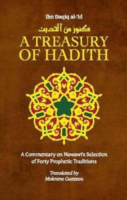 A Treasury of Hadith: A Commentary on Nawawi's Selection of Prophetic Traditions - Shaykh al-Islam Ibn Daqiq al-'Id,Imam Nawawi - cover