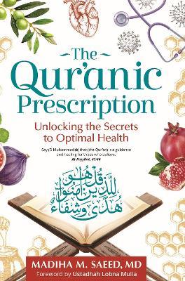 The Qur'anic Prescription: Unlocking the Secrets to Optimal Health - Madiha M. Saeed - cover