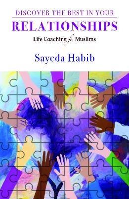 Discover the Best in Your Relationships: Life Coaching For Muslims - Sayeda Habib - cover