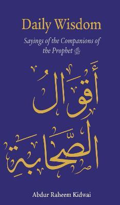 Daily Wisdom: Sayings of the Companions of the Prophet - Abdur Raheem Kidwai - cover