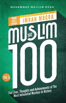 The Muslim 100 YA Edition Volume 3: The Lives, Thoughts and Achievements of the Most Influential Muslims in History - cover