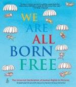 We Are All Born Free: The Universal Declaration of Human Rights in Pictures