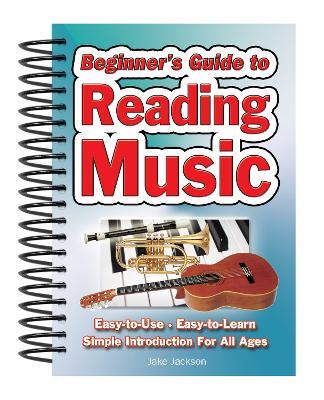 Beginner's Guide to Reading Music: Easy to Use, Easy to Learn; A Simple Introduction for All Ages - Jake Jackson - cover
