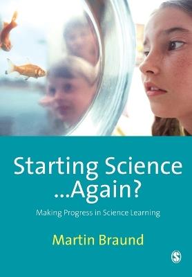 Starting Science...Again?: Making Progress in Science Learning - Martin Braund - cover