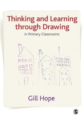 Thinking and Learning Through Drawing: In Primary Classrooms - Gill Hope - cover