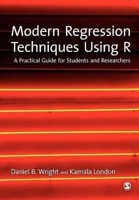 Modern Regression Techniques Using R: A Practical Guide - Daniel B. Wright,Kamala London - cover