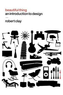 Beautiful Thing: An Introduction to Design - Robert Clay - cover